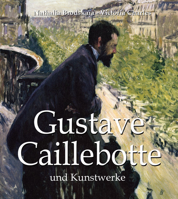 Gustave Caillebotte und Kunstwerke, Victoria Charles, Nathalia Brodskaïa
