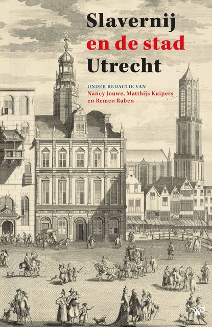 Slavernij en de stad Utrecht, Matthijs Kuipers, Nancy Jouwe, Remco Raben