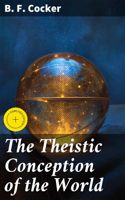 The Theistic Conception of the World, B.F.Cocker