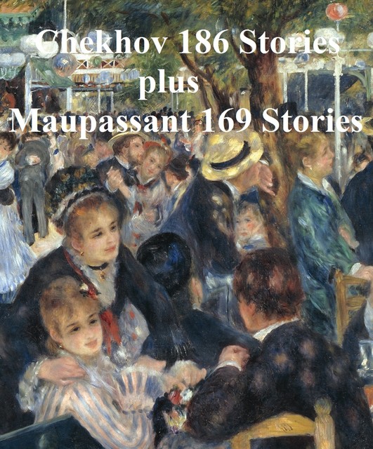Chekhov 186 Stories and Maupassant 169 Stories, Anton Chekhov, Guy de Maupassant