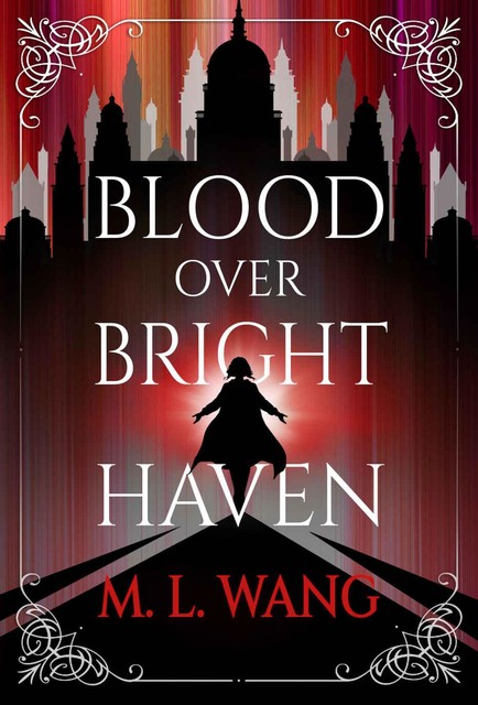 Blood Over Bright Haven, M.L. Wang