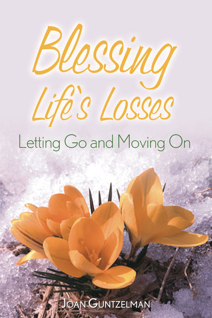 Blessing Life's Losses, Joan Guntzelman