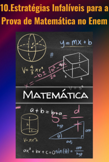 10 Estratégias Infalíveis Para A Prova De Matemática Do Enem, Alexandre, Zanca Bacich