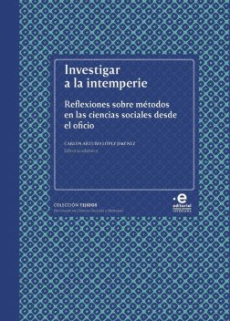 Investigar a la intemperie, Martha Lucía Márquez Restrepo, Carlos Arturo López Jiménez, Camila Esguerra Muelle, Diana Carolina Ojeda-Ojeda, Jorge Daniel Leal Fagúndez, María Carolina Olarte-Olarte, María Fer, María Juliana Flórez Flórez, Natalia Castillo Rojas, Tatiana Sánchez Parra