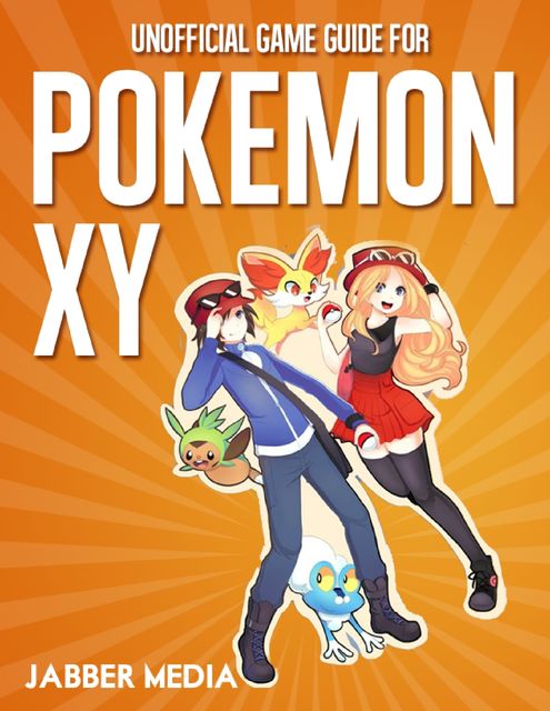 Unofficial Game Guide for Pokemon X Y, Jabber Media