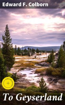 To Geyserland, Edward F. Colborn
