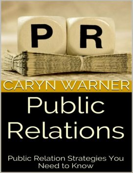 Public Relations: Public Relation Strategies You Need to Know, Caryn Warner