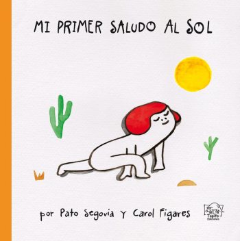 Mi primer saludo al sol, Pato Segovia, Carol Figares