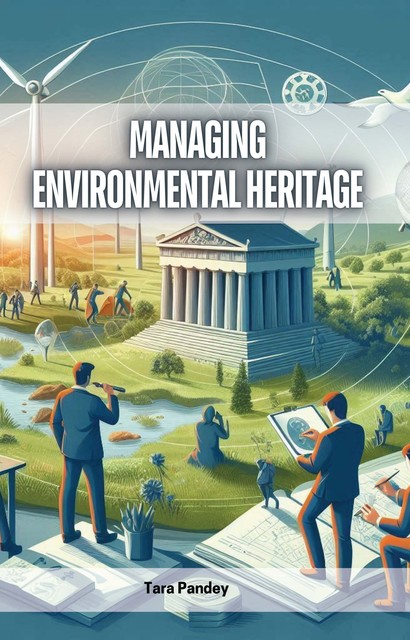 Managing Environmental Heritage, Tara Pandey