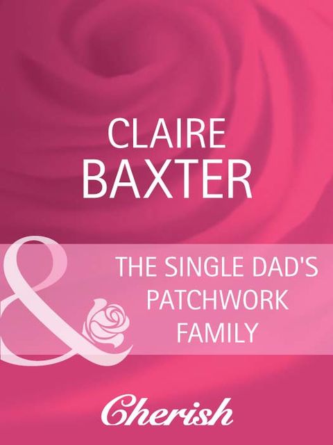 The Single Dad's Patchwork Family, Claire Baxter