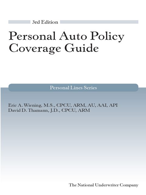 Personal Auto Coverage Guide, J.D., ARM, CPCU, AAI, API, David Thamann, Eric Wiening, M.S, AU