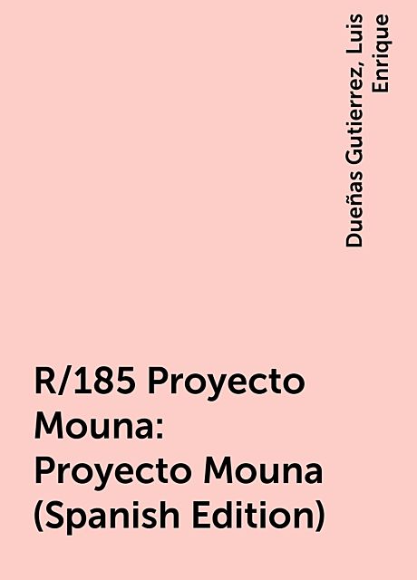 R/185 Proyecto Mouna: Proyecto Mouna (Spanish Edition), Luis Enrique, Dueñas Gutierrez