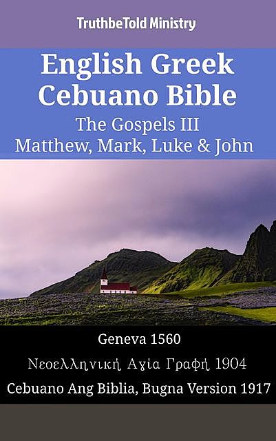English Greek Cebuano Bible – The Gospels III – Matthew, Mark, Luke & John, TruthBeTold Ministry