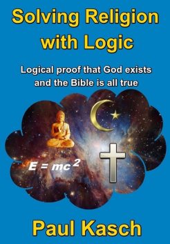 Solving Religion with Logic, Paul Kasch