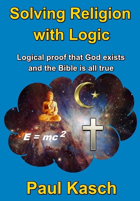 Solving Religion with Logic, Paul Kasch