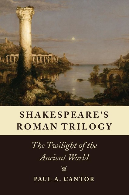 Shakespeare's Roman Trilogy, Paul A.Cantor