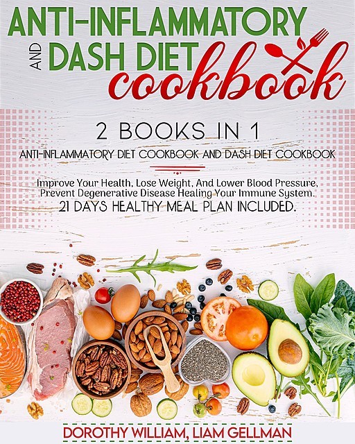 Anti-Inflammatory And Dash Diet Cookbook: 2 Books in One, Dorothy William, Liam Gellman