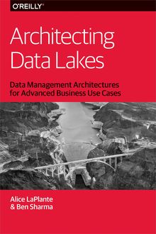 Architecting Data Lakes, Alice LaPlante, Ben Sharma
