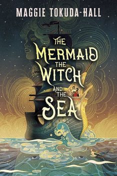 The Mermaid, the Witch, and the Sea, Maggie Tokuda-Hall