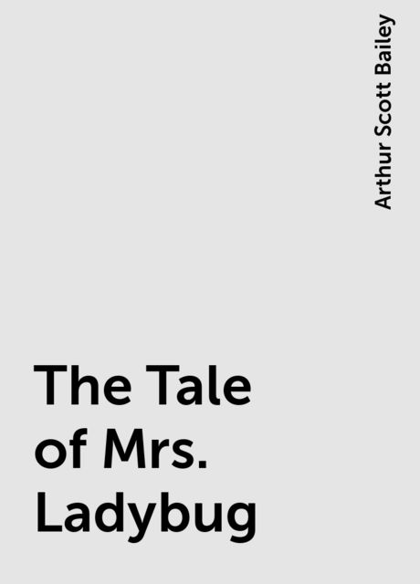 The Tale of Mrs. Ladybug, Arthur Scott Bailey