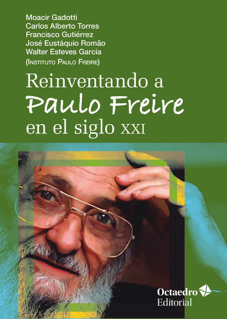 Reinventando a Paulo Freire en el siglo XXI, Carlos Torres, Franscisco Gutiérrez, José Eustaquio Romao, Moacir Gadotti, Walter Esteves García