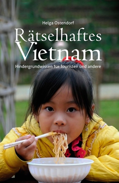 Rätselhaftes Vietnam – Hintergrundwissen für Touristen und andere, Helga Ostendorf