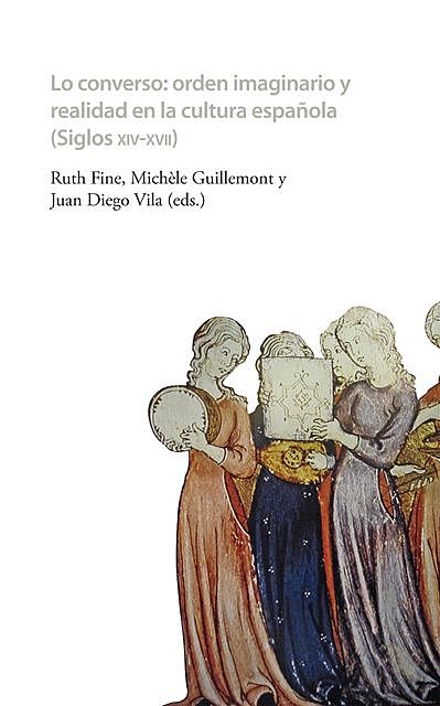 Lo converso Orden imaginario y realidad en la cultura española (siglos XIV-XVII), Juan Diego Vila, Michèle Guillemont, Ruth Fine