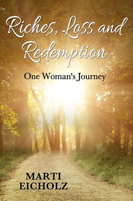 Riches, Loss and Redemption: One Woman's Journey, Marti Eicholz