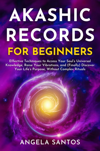 Akashic Records for Beginners, Angela Santos