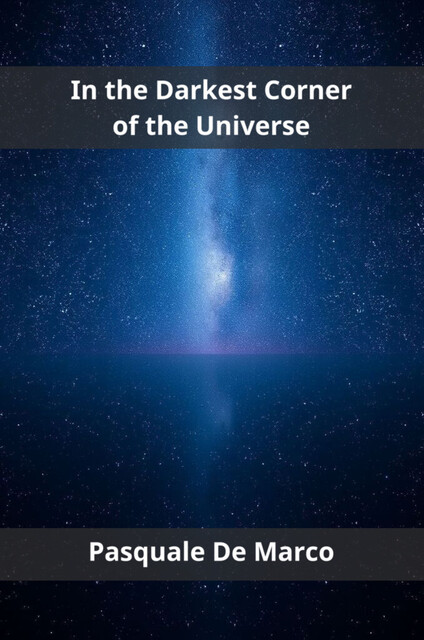 In the Darkest Corner of the Universe, Pasquale De Marco