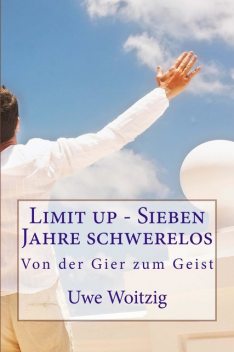 Limit up – Sieben Jahre schwerelos, Uwe Woitzig