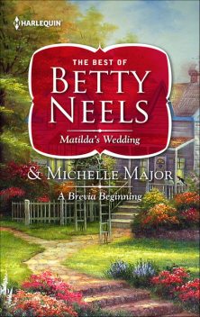 Matilda's Wedding and A Brevia Beginning, Betty Neels, Michelle Major