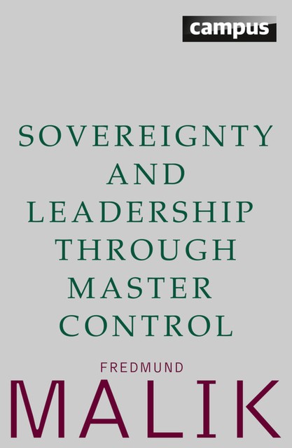 Sovereignty and Leadership through Master Control, Fredmund Malik