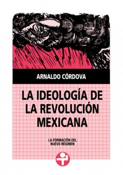 La ideología de la Revolución Mexicana, Arnaldo Córdova