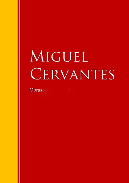 Obras Completas de Miguel Cervantes, Miguel de Cervantes Saavedra