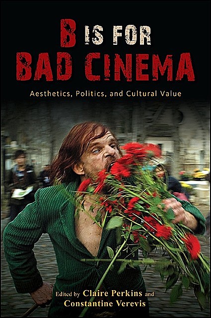 B Is for Bad Cinema, Constantine Verevis, Claire Perkins