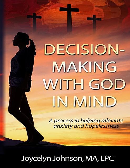 Decision Making with God in Mind, Joycelyn R Johnson