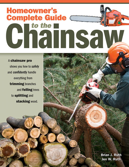 Homeowner's Complete Guide to the Chainsaw, Brian Ruth