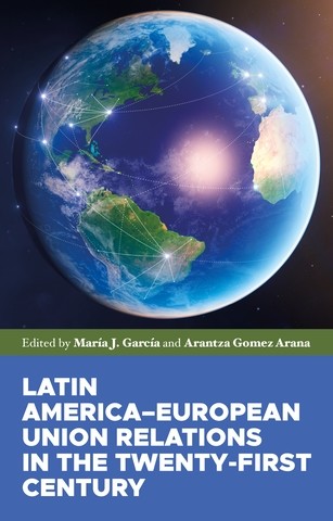 Latin America–European Union relations in the twenty-first century, Maria Garcia, Arantza Gomez Arana