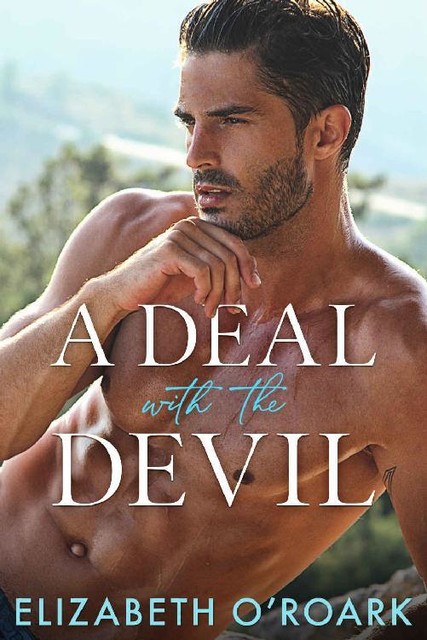A Deal With The Devil: A Steamy Enemies-to-Lovers Romance, Elizabeth O'Roark