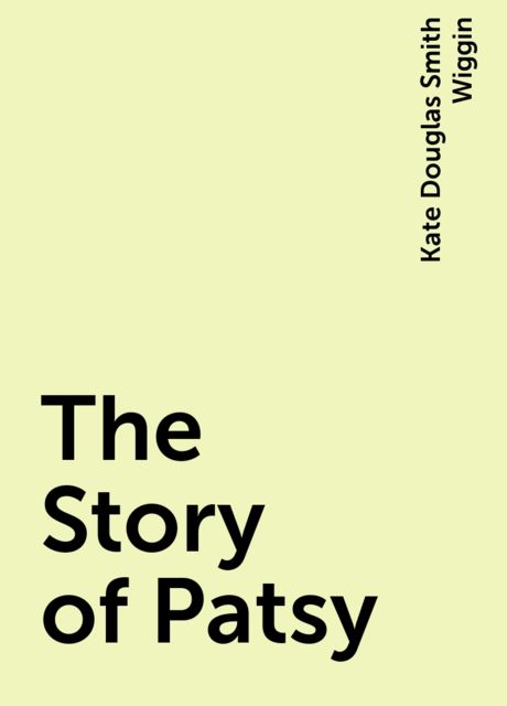 The Story of Patsy, Kate Douglas Smith Wiggin