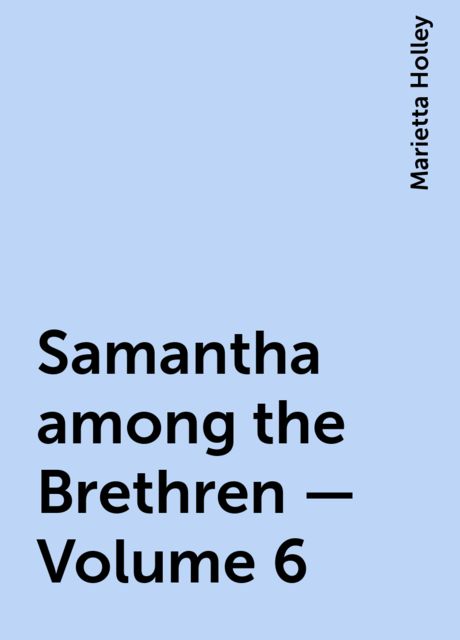 Samantha among the Brethren — Volume 6, Marietta Holley