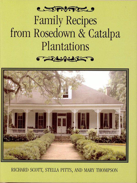 Family Recipes From Rosedown and Catalpa Plantations, Mary Thomas, Richard Scott, Stella Pitts