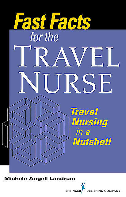 Fast Facts for the Travel Nurse, RN, CCRN, ADN, Michele Angell Landrum