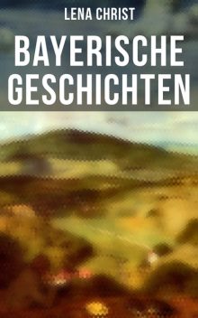 Bayerische Geschichten, Lena Christ