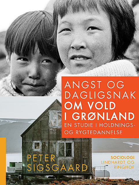 Angst og dagligsnak om vold i Grønland. En studie i holdnings- og rygtedannelse, Peter Sigsgaard