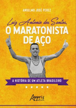O Maratonista de Aço: A História de um Atleta Brasileiro, Anselmo José Perez