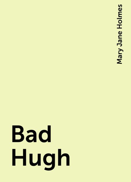Bad Hugh, Mary Jane Holmes