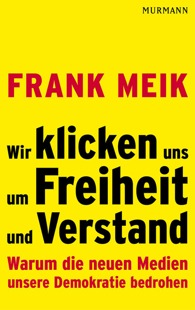 Wir klicken uns um Freiheit und Verstand, Frank Meik
