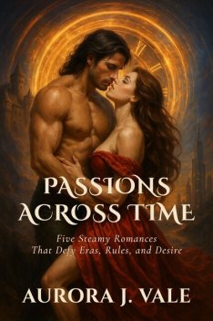 Passions Across Time, Aurora J. Vale